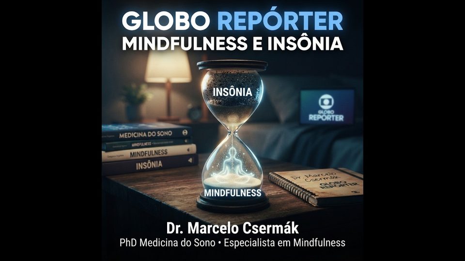 Chamada do Globo Repórter sobre mindfulness e insônia com Dr. Marcelo Csermák.